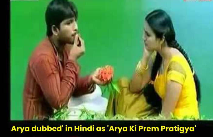 Arya dubbed' in Hindi as 'Arya Ki Prem Pratigya'