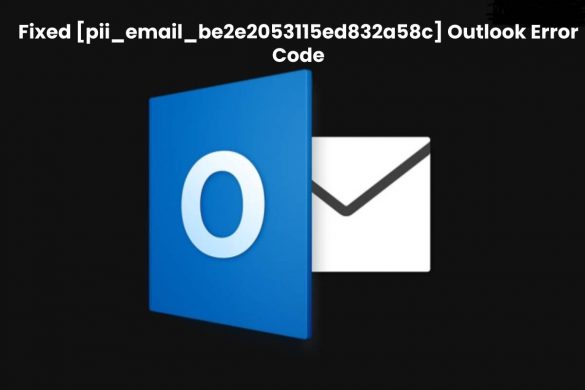 Fixed [pii_email_be2e2053115ed832a58c] Outlook Error Code