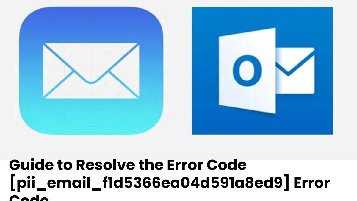 Guide to Resolve the Error Code [pii_email_f1d5366ea04d591a8ed9] Error Code