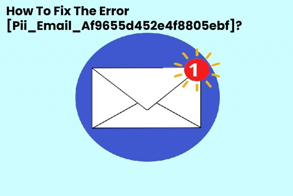 How To Fix The Error [Pii_Email_Af9655d452e4f8805ebf]_
