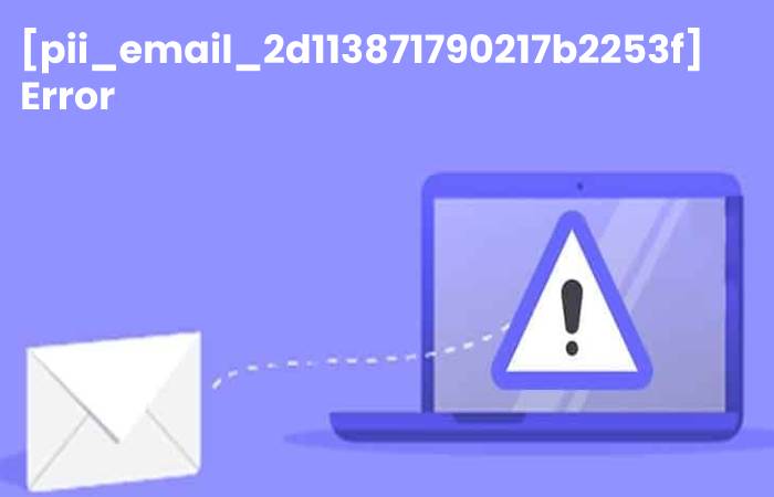 How To Fix The Error [pii_email_2d113871790217b2253f]_