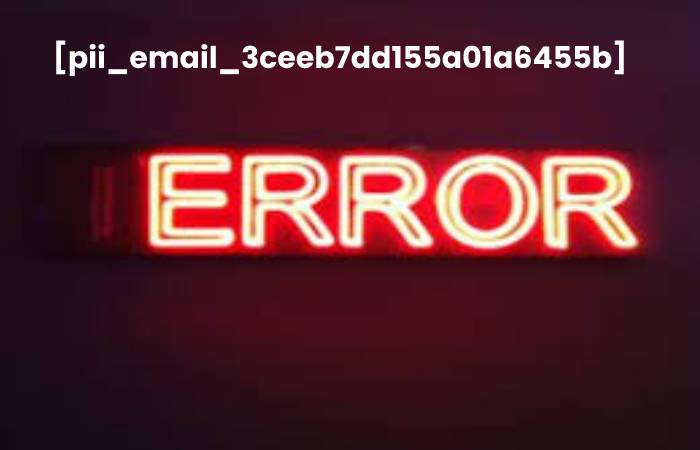 How to fix [pii_email_3ceeb7dd155a01a6455b] error 