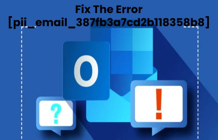 Fix The Error [pii_email_387fb3a7cd2b118358b8]
