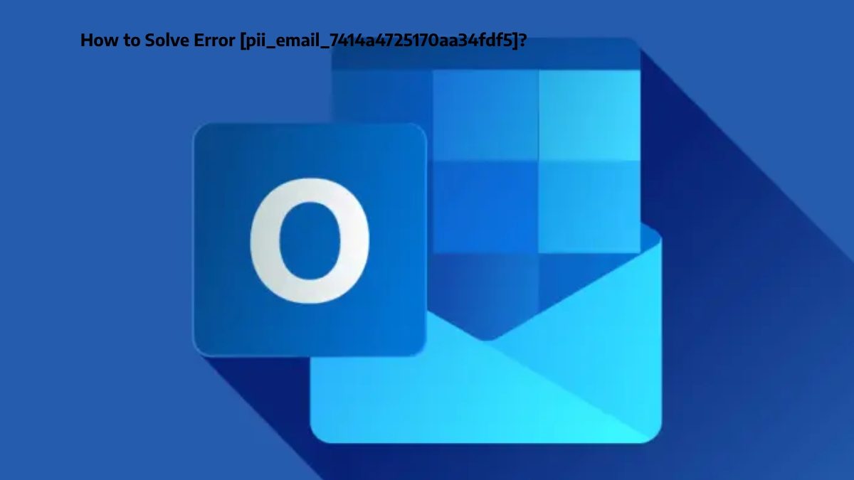 How to Solve Error [pii_email_7414a4725170aa34fdf5]