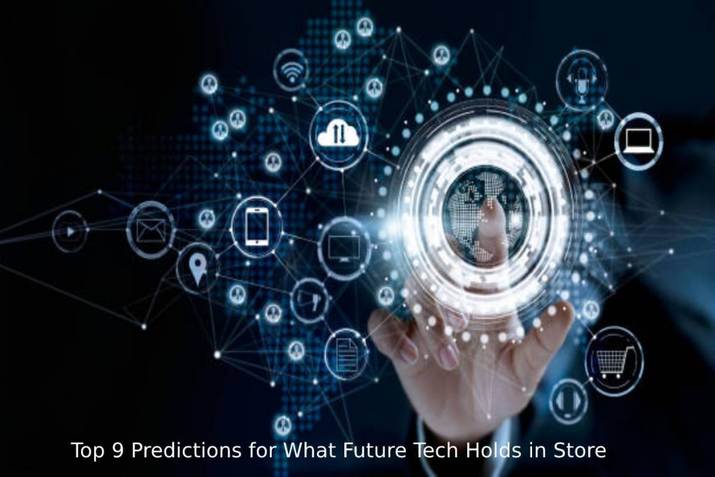 Top 9 Predictions for What Future Tech Holds in Store