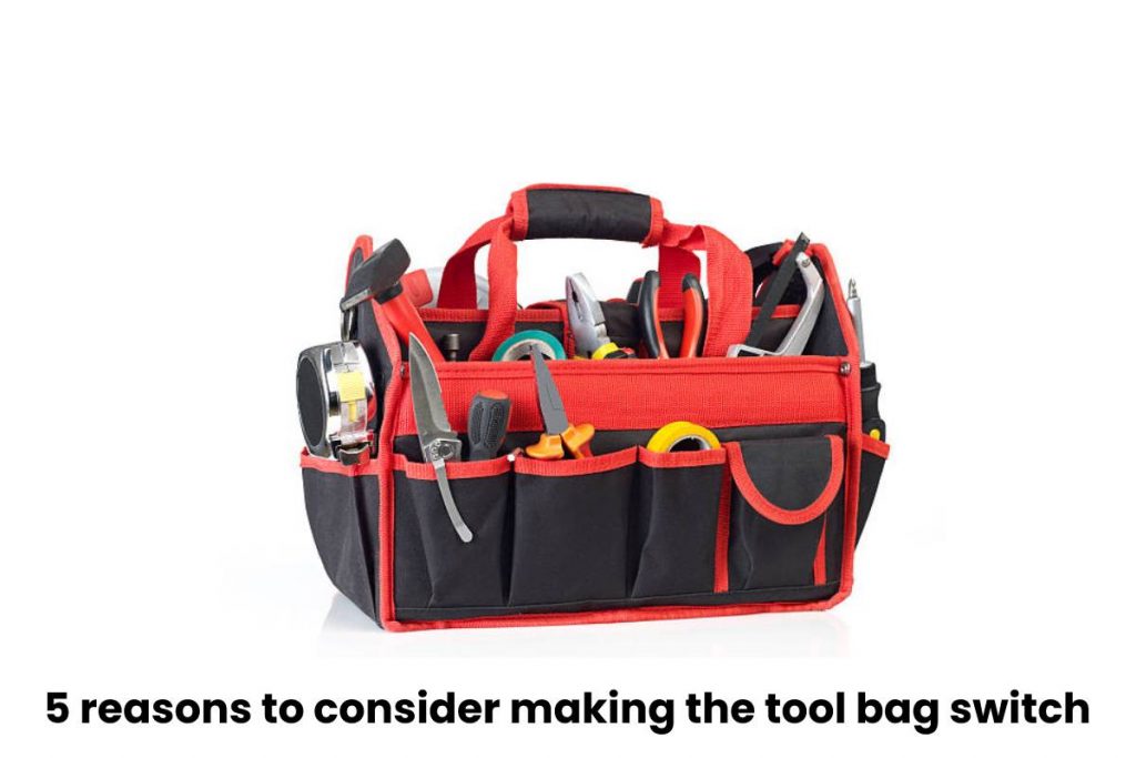 5 reasons to consider making the tool bag switch