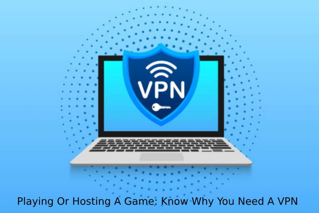 Playing Or Hosting A Game_ Know Why You Need A VPN