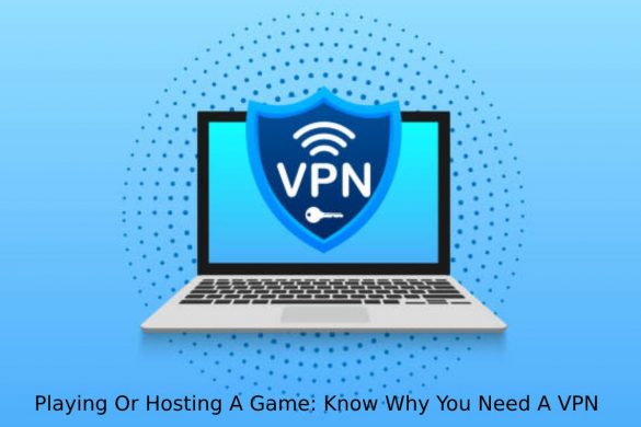 Playing Or Hosting A Game_ Know Why You Need A VPN