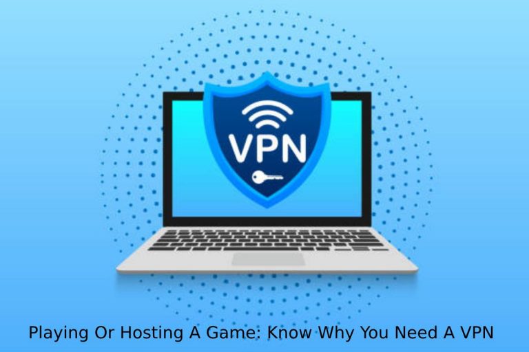 Playing Or Hosting A Game: Why You Need A VPN