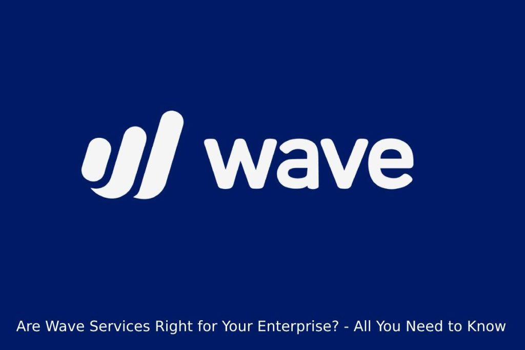 Are Wave Services Right for Your Enterprise? - All You Need to Know